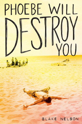 Phoebe Will Destroy You book cover by Blake Nelson