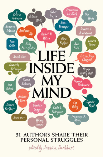 Life Inside My Mind: 31 Authors Share Their Personal Struggles book cover by Maureen Johnson, Robison Wells, Lauren Oliver, Jennifer L. Armentrout, Amy Reed, Aprilynne Pike, Rachel M. Wilson, Dan Wells, Amber Benson, E. Kristin Anderson, Sarah Fine, Kelly Fiore-Stultz, Ellen Hopkins, Scott Neumyer, Crissa-Jean Chappell, Francesca Lia Block, Tara Kelly, Kimberly McCreight, Megan Kelley Hall, Hannah Moskowitz, Karen Mahoney, Tom Pollock, Cyn Balog, Melissa Marr, Wendy Toliver, Cindy L. Rodriguez, Candace Ganger, Sara Zarr, Cynthia Hand, Francisco X. Stork, Jessica Burkhart