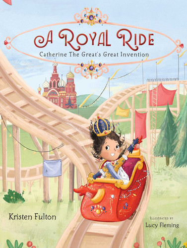 A Royal Ride: Catherine the Great's Great Invention book cover by Kristen Fulton