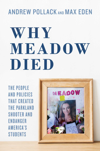 Why Meadow Died: The People and Policies That Created The Parkland Shooter and Endanger America's Students book cover by Andrew Pollack, Max Eden
