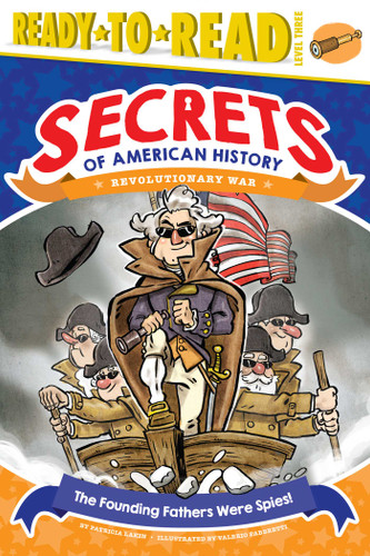 The Founding Fathers Were Spies!: Revolutionary War (Ready-to-Read Level 3) (Secrets of American History) book cover by Patricia Lakin