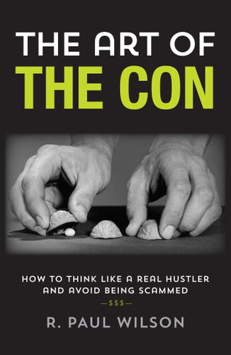 The Art of the Con: How to Think Like a Real Hustler and Avoid Being Scammed book cover by R. Paul Wilson