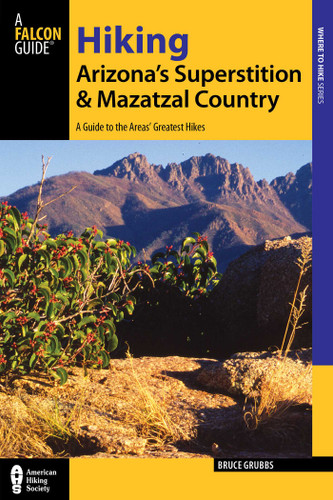 Hiking Arizona's Superstition and Mazatzal Country (Regional Hiking Series) book cover by Bruce Grubbs