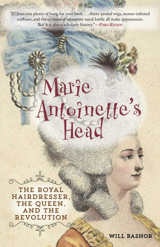 Marie Antoinette's Head: The Royal Hairdresser, the Queen, and the Revolution book cover by Will Bashor