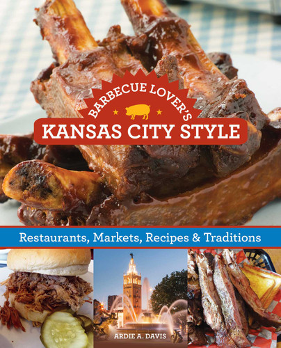 Barbecue Lover's Kansas City Style: Restaurants, Markets, Recipes & Traditions book cover by Ardie A. Davis