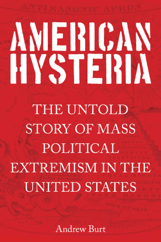 American Hysteria: The Untold Story of Mass Political Extremism in the United States book cover by Andrew Burt