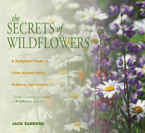 Secrets of Wildflowers: A Delightful Feast Of Little-Known Facts, Folklore, And History book cover by Jack Sanders