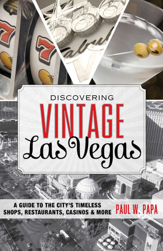 Discovering Vintage Las Vegas: A Guide to the City's Timeless Shops, Restaurants, Casinos, & More (Discovering Vintage) book cover by Paul W. Papa