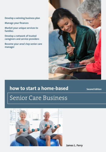 How to Start a Home-Based Senior Care Business (Home-Based Business Series) book cover by James L. Ferry