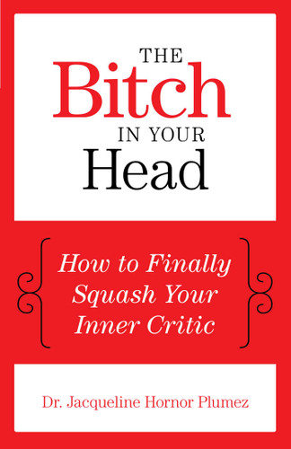 The Bitch in Your Head: How to Finally Squash Your Inner Critic book cover by Jacqueline Hornor Plumez