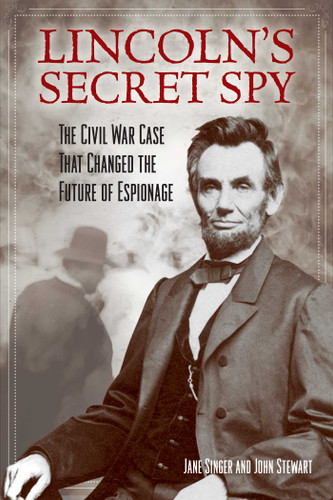 Lincoln's Secret Spy: The Civil War Case That Changed the Future of Espionage book cover by Jane Singer, John Stewart