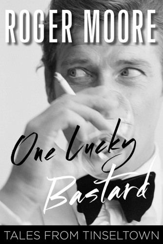 One Lucky Bastard: Tales from Tinseltown book cover by Roger Moore