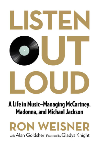 Listen Out Loud: A Life in Music--Managing McCartney, Madonna, and Michael Jackson book cover by Ron Weisner, Alan Goldsher