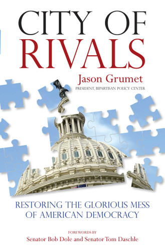 City of Rivals: Restoring the Glorious Mess of American Democracy book cover by Jason Grumet