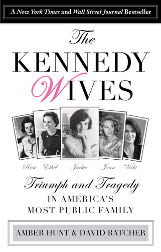 Kennedy Wives: Triumph and Tragedy in America's Most Public Family book cover by Amber Hunt, David Batcher