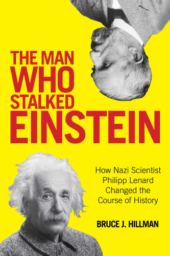 The Man Who Stalked Einstein: How Nazi Scientist Philipp Lenard Changed the Course of History book cover by Bruce J. Hillman, Birgit Ertl-Wagner, Bernd C. Wagner
