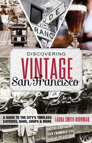 Discovering Vintage San Francisco: A Guide to the City's Timeless Eateries, Bars, Shops & More (Discovering Vintage) book cover by Laura Borrman
