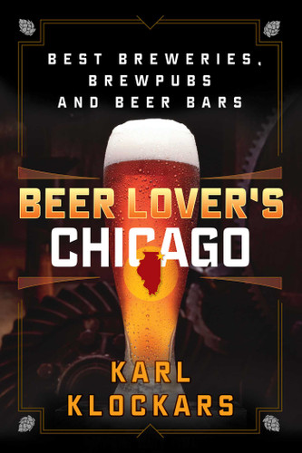 Beer Lover's Chicago: Best Breweries, Brewpubs and Beer Bars (Beer Lovers Series) book cover by Karl Klockars