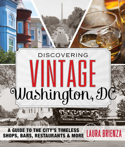 Discovering Vintage Washington, DC: A Guide to the City's Timeless Shops, Bars, Restaurants & More (Discovering Vintage) book cover by Laura Brienza