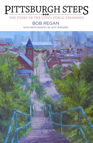 Pittsburgh Steps: The Story of the City's Public Stairways book cover by Bob Regan
