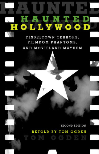 Haunted Hollywood: Tinseltown Terrors, Filmdom Phantoms, and Movieland Mayhem (Haunted) book cover by Tom Ogden