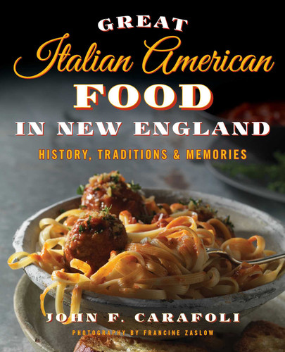 Great Italian American Food in New England: History, Traditions & Memories book cover by John F. Carafoli