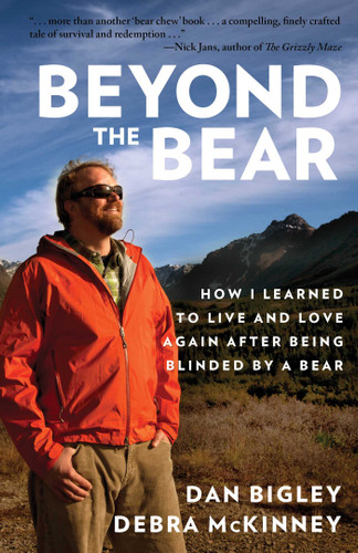 Beyond the Bear: How I Learned to Live and Love Again after Being Blinded by a Bear book cover by Dan Bigley, Debra McKinney
