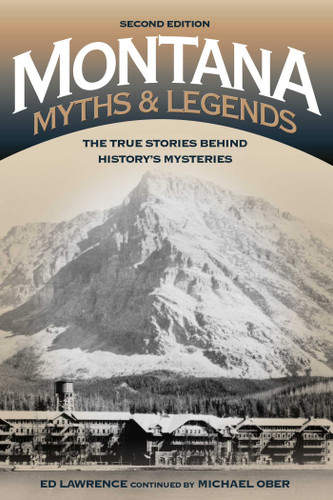 Montana Myths and Legends: The True Stories behind History's Mysteries (Legends of the West) book cover by Edward Lawrence