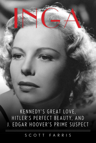 Inga: Kennedy's Great Love, Hitler's Perfect Beauty, and J. Edgar Hoover's Prime Suspect book cover by Scott Farris