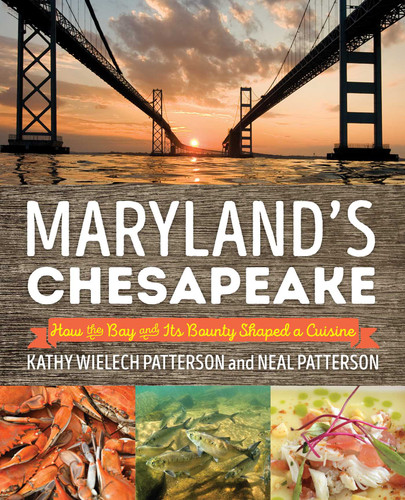 Maryland's Chesapeake: How the Bay and Its Bounty Shaped a Cuisine book cover by Neal Patterson, Kathryn Wielech Patterson