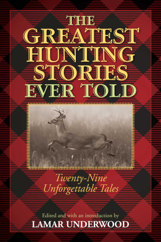 The Greatest Hunting Stories Ever Told: Twenty-Nine Unforgettable Tales (Greatest) book cover by 