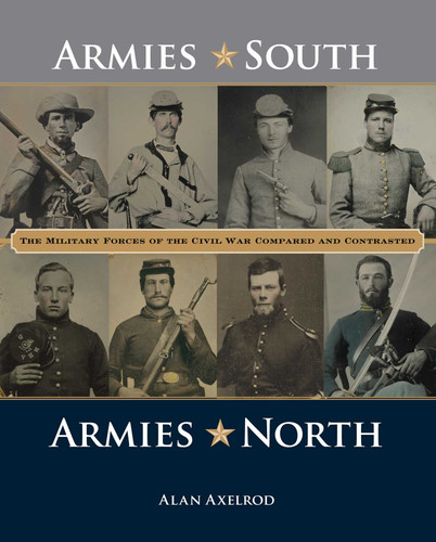 Armies South, Armies North: The Military Forces of the Civil War Compared and Contrasted book cover by Alan Axelrod
