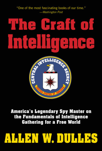 The Craft of Intelligence: America's Legendary Spy Master on the Fundamentals of Intelligence Gathering for a Free World book cover by Allen Dulles