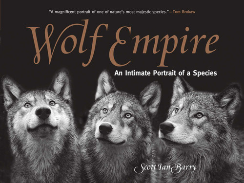 Wolf Empire: An Intimate Portrait of a Species book cover by Scott Ian Barry