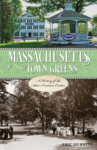 Massachusetts Town Greens: A History of the State's Common Centers book cover by Eric Hurwitz