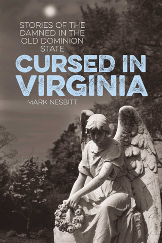 Cursed in Virginia: Stories of the Damned in the Old Dominion State (Cursed) book cover by Mark Nesbitt