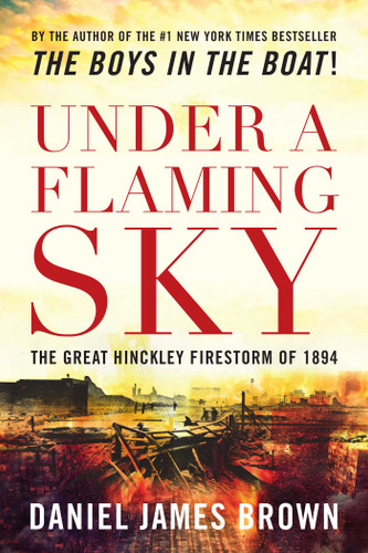 Under a Flaming Sky: The Great Hinckley Firestorm of 1894 book cover by Daniel Brown