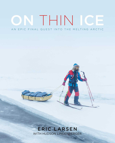 On Thin Ice: An Epic Final Quest into the Melting Arctic book cover by Eric Larsen, Hudson Lindenberger