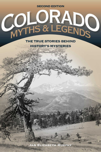 Colorado Myths and Legends: The True Stories behind History's Mysteries (Legends of the West) book cover by Jan Murphy