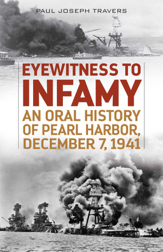 Eyewitness to Infamy: An Oral History of Pearl Harbor, December 7, 1941 book cover by Paul Joseph Travers