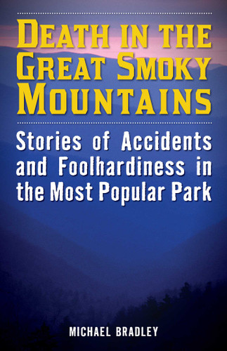 Death in the Great Smoky Mountains: Stories of Accidents and Foolhardiness in the Most Popular Park (Death in the National Parks) book cover by Michael R. Bradley