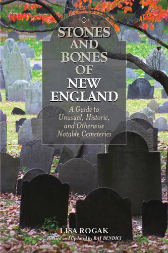 Stones and Bones of New England: A Guide To Unusual, Historic, and Otherwise Notable Cemeteries book cover by Lisa Rogak