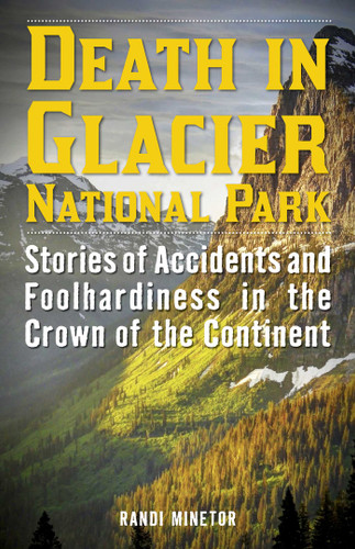 Death in Glacier National Park: Stories of Accidents and Foolhardiness in the Crown of the Continent (Death in the National Parks) book cover by Randi Minetor