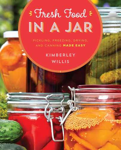 Fresh Food in a Jar: Pickling, Freezing, Drying, and Canning Made Easy book cover by Kimberley Willis