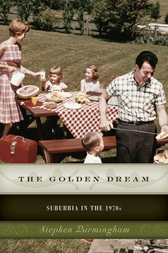 The Golden Dream: Suburbia in the 1970s book cover by Stephen Birmingham