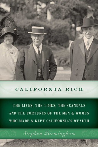 California Rich: The lives, the times, the scandals and the fortunes of the men & women who made & kept California's wealth book cover by Stephen Birmingham