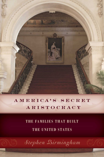 America's Secret Aristocracy: The Families that Built the United States book cover by Stephen Birmingham