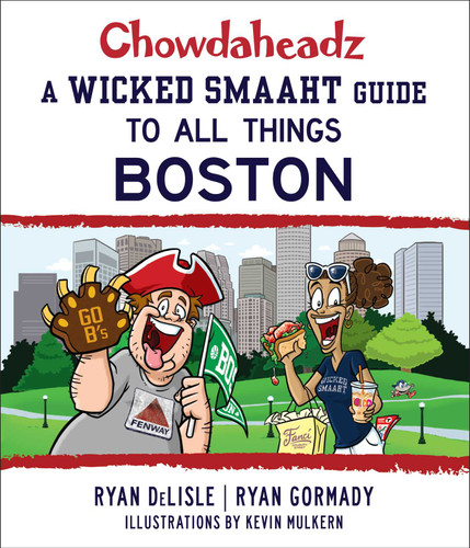 Chowdaheadz: A Wicked Smaaht Guide to All Things Boston book cover by Ryan Gormady, Ryan DeLisle