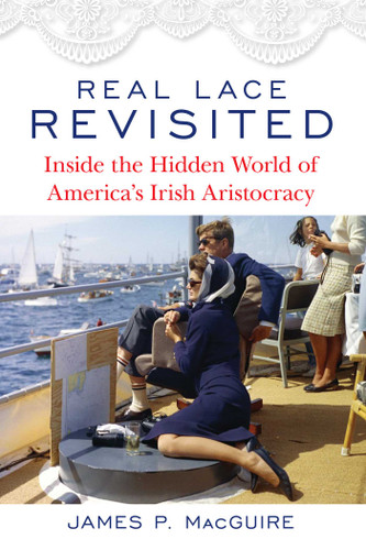 Real Lace Revisited: Inside the Hidden World of America's Irish Aristocracy book cover by James P. MacGuire