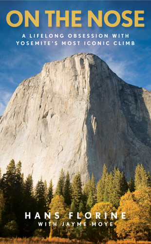 On the Nose: A Lifelong Obsession with Yosemite's Most Iconic Climb book cover by Hans Florine, Jayme Moye